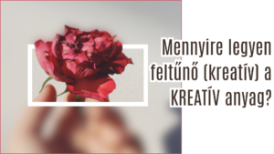 mennyire legyen feltűnő (kreatív)